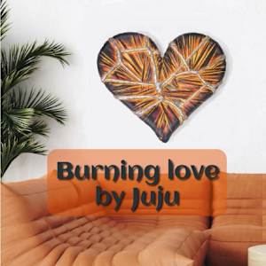 "Burning Love" by Juju Bartush 