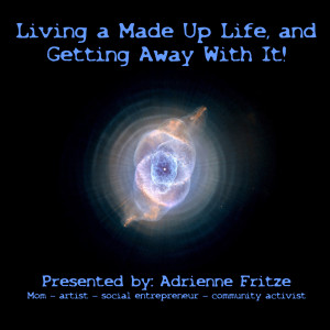 Living a Made Up Life and Getting Away With It! (slide 1) by Adrienne Fritze