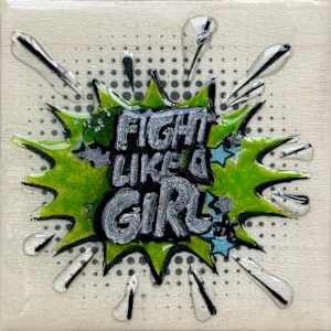 Fight Like  A Girl 4x4_ by Tina Psoinos 