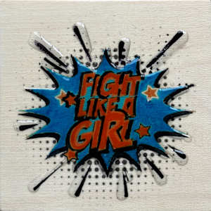 Fight Like  A Girl 4x4_ 25OY by Tina Psoinos 
