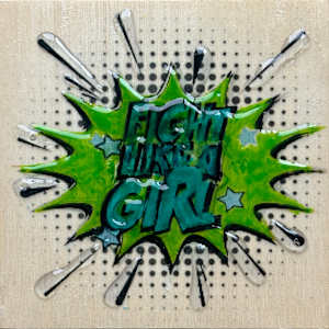 Fight Like  A Girl 4x4_ 25OY by Tina Psoinos 