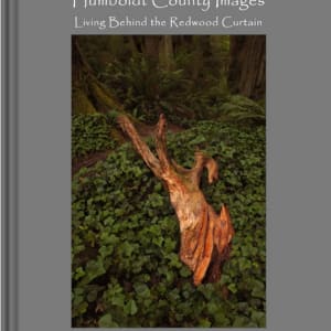 2022 Catalog • Humboldt County Images - Living Behind the Redwood Curtain by James H. Marks