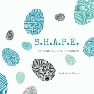 S.H.A.P.E. of Your Divine Fingerprint by Robin Moore
