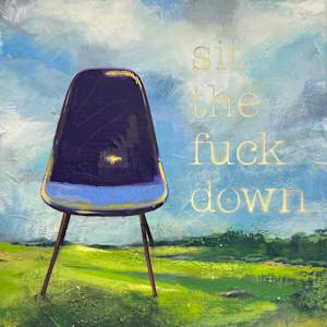 sit the fuck down II by Carolyn Hyde