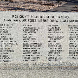Korean War Memorial by Jerime Hooley  Image: Photograph by Jacob B. Arnell. Licensed by Creative Commons (CC BY-SA).
ANTONE T HUNTER, LAMAR H SNYDER, LAVAR WADE, KERRY JONES, RULAN WOODBURY, BOYD FIACK, J CARY MIDDLETON, WALLACE D FLANIGAN, WALTER MERRYWEATHER, JAMES L BENSON, COLLINS MITCHELL, CHARLES PETERSON, LAMAR SMITH, ALLEN ROLLO, OWEN J HOLYOAK, BLAINE POLLOCK, BOB SMITH, JACK WEBSTER, KIA, SHELDON HUNTER, JOEL WEBSTER, KENT CARR, GLEN PETTY, MURRAY CORRY, CHARLES T COOLEY, DOUGLAS O MAXWELL, JOSEPH ORVILLE ARNS, HERMAN ANDERSON, CARMEN GARCIA, AMBROSE HAMBLIN, H FRANK HALTERMAN, EDWARD L SCHRANDT, ALBERT JONES, BOB JORDAN, DELLAS IMLAY, CARY W LITTLE, RICHARD WARNER, BLAINE STUCKI, JOSEPH D WARREN, LLOYD SHERRATT, MEL JONES, KENT E MYERS, KENNETH E JUDD, JOHN C MESSER, L AUSTIN MUNSON, LARRY JONES, RODEO PETTY, ★ JAMES W LUND, CARL J KEELE, BOYD SHERRATT, THIEL REEVES, BOYD ADAMS, DANIEL M STONES, THOMAS M STONES, LAMAR K NAEGLE, JACK H STEVENS, GILBERT A MITCHELL, SAM CUTLER, CLYDE W HUNTER, NOLAN ASHMAN, DONALD MILNE, CLEON MATHESON, LYLE F MORTENSEN, ★ GERALD LOWE
