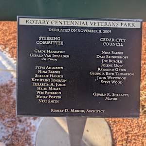 Cedar City War Memorial - World War II by Robert D. Mercer  Image: Photograph by Jacob B. Arnell. Licensed by Creative Commons (CC BY-SA).
Okay, I've reviewed the images and here is the text transcribed from the plaque:

ROTARY CENTENNIAL VETERANS PARK

DEDICATED ON NOVEMBER 11, 2009

STEERING COMMITTEE CEDAR CITY COUNCIL

Glade Hamilton Nina Barnes
Gerald Van Iwaarden Dale Brinkerhoff
Co-Chairs Joe Burgess
Jolene Goff
Steve Ahlgreen Raymond Green
Nina Barnes Georgia Beth Thompson
Sherrie Hansen John Westwood
Katherine Johnson Steve Wood
Elizabeth A. Jones
Heidi Miller
Wes Peterson
Holly Porter
Neal Smith

Gerald R. Sherratt,
Mayor

ROBERT D. MERCER, ARCHITECT