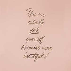 You can actually feel yourself becoming more beautiful!
