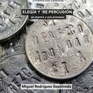 Elegía y (re)Percusión (un mantra y una promesa) by Miguel Rodriguez Sepulveda 
