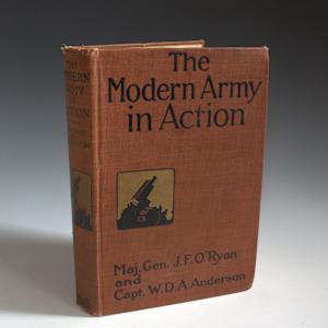 The Modern Army in Action by Major General John F. O'Ryan, Captain W.D.A. Anderson