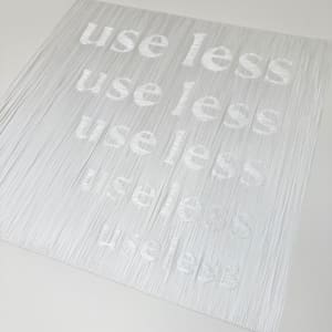 Use Less/Useless I by Kalliopi Monoyios
