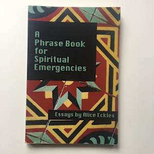 A Phrase Book for Spiritual Emergencies by Alice Eckles
