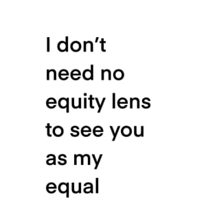 I don’t need no equity lens to see you as my equal by Chris McMurry