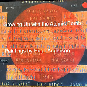 "Growing Up with the Atomic Bomb: Paintings by Hugo Anderson" by hugo anderson