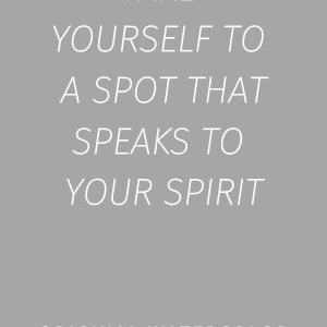 Take yourself to a spot that speaks to your spirit by JJ Hogan 