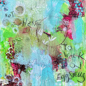 Not Here To Walk On Eggshells by Sis Bartram