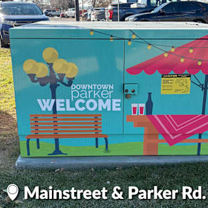 Utility Wrap - Welcome to Downtown Parker (Mainstreet & Parker Rd.) 