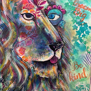 Dream Big, Be Kind and Roar like the Lion by Jennifer C.  Pierstorff  Image: Wip 5
