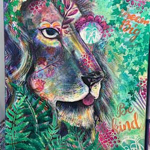 Dream Big, Be Kind and Roar like the Lion by Jennifer C.  Pierstorff  Image: Wip 4