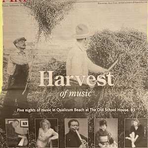Harvest of Music - five nights of music in Qualicum Beach at the Old School House by Jim Cameron, Sara Davis Buechner, Ron Hadley, Ken Hamm, Rob Hunter, Bruce Hurn, Rick Kilburn, Patricia Kostek, Kelby MacNayr, Toshiya Mizukawa, Nahoko Ohata, Boris Sichon, Brad Prevedoros, Yuki Tampo-Hinton, Tyson Doknjas, Emily Braden, Adam Dobres